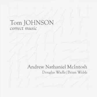 Tom Johnson: Correct Music by Brian Walsh