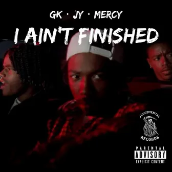 I Ain't Finished by Gk