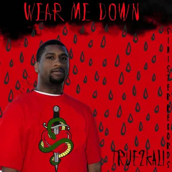 Wear Me Down by True2kali