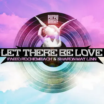 Let There Be Love by Sharon May Linn