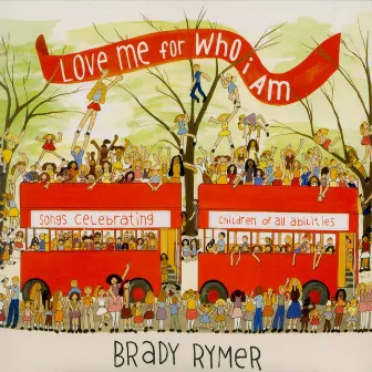 Love Me for Who I Am by Brady Rymer and the Little Band That Could