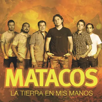 La Tierra en Mis Manos by Matacos