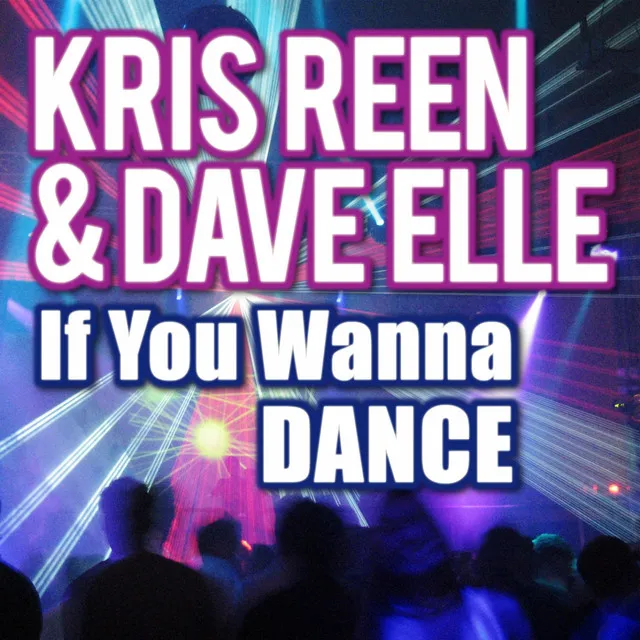 If You Wanna Dance - Kris Reen Radio Edit