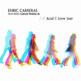 And I Love Her by Enric Carreras