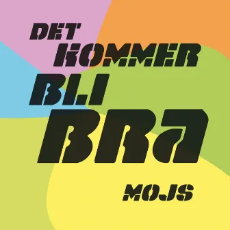 Det kommer bli bra by MOJS