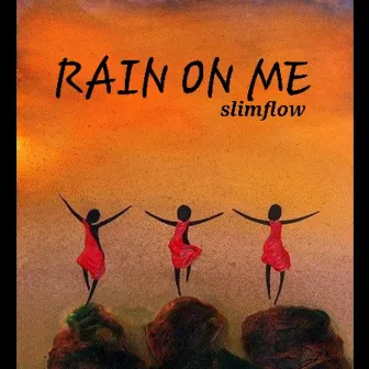 Rain on Me by Slimflow