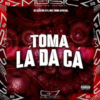 Toma Lá da Cá by MC THMG OFICIAL