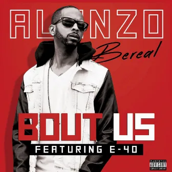 Bout Us (feat. E-40) by Alonzo