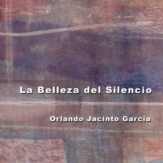 La Belleza del Silencio by Orlando Jacinto Garcia