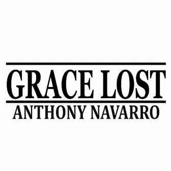 Grace Lost by Anthony Navarro