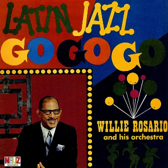 Latin Jazz Go Go Go by Willie Rosario and His Orchestra