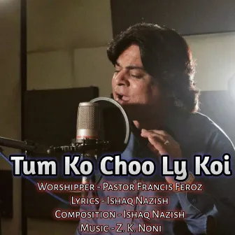 Tum Ko Choo Ly Koi by Pastor Francis Feroz