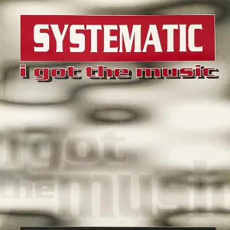 I Got the Music by Systematic