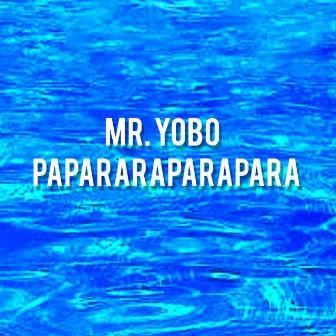 PAPARARAPARAPARA by Mr. YOBO