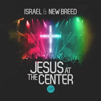 Jesus At the Center by Israel & New Breed