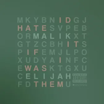 IDHATEITIFIWASTHEM by Malik Elijah