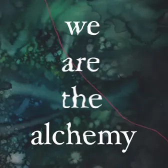 We Are The Alchemy by Joanna John