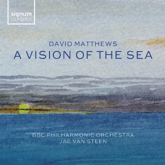 David Matthews: A Vision of the Sea by Jac van Steen