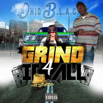 Grind 4 It All by Ohio B.L.A.C.