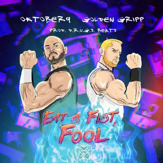 Eat a Fist, Fool by Golden Gripp