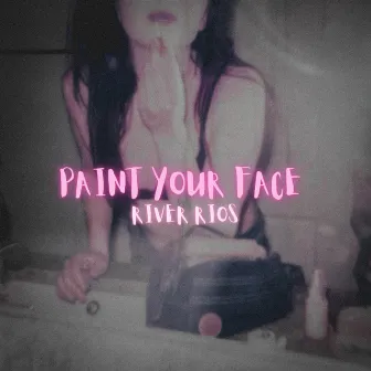 Paint Your Face by River Rios