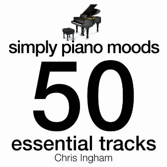 Simply Piano Moods - 50 Essential Tracks by Chris Ingham