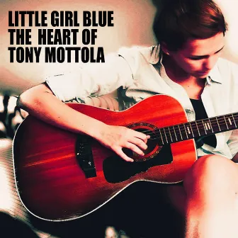 Little Girl Blue: The Heart of Tony Mottola by Tony Mottola