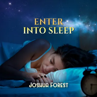 Enter into Sleep by Joshua Forest