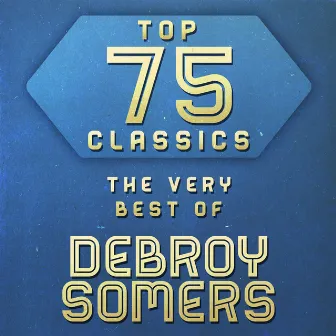 Top 75 Classics - The Very Best of Debroy Somers by Debroy Somers