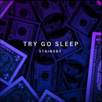 TRY GO SLEEP by STAINSBY