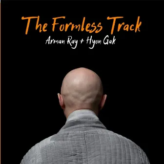 The Formless Track by Arman Ray + Hyon Gak