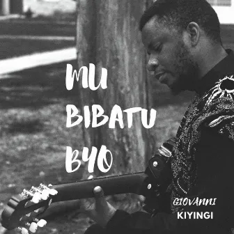 Mu Bibatu Byo by Giovanni Kiyingi