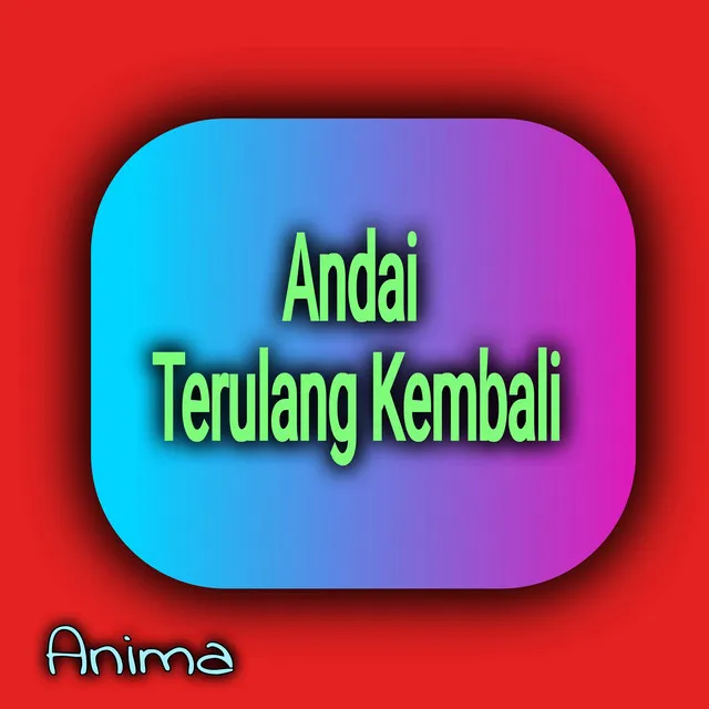 Andai Terulang Lagi