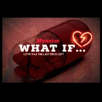 What If Love Was the Last Drug Left by Myneiss