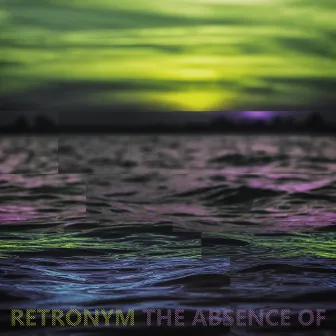 The Absence Of by Retronym