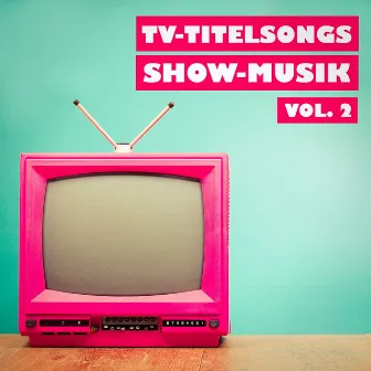 TV-Titelsongs Show-Musik, Vol. 2 by Serien-Soundtracks