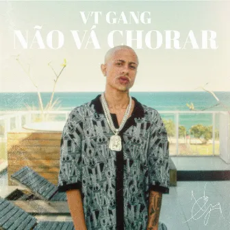 Não Vá Chorar by VTGANG