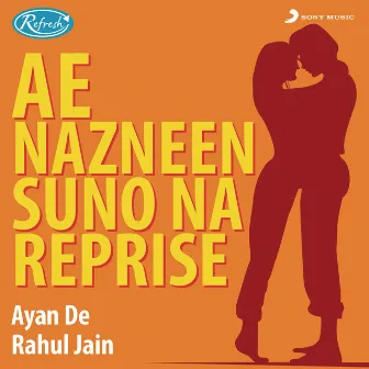 Ae Nazneen Suno Na (Reprise) by Ayan De