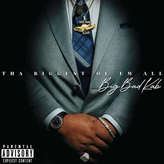 Tha Biggest Of Em All by Big Bad KAB