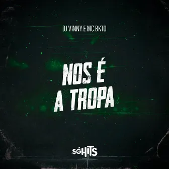 Nós É a Tropa by MC bkto ofc