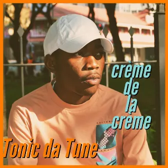 Crème de la Crème by Tonic Da Tune