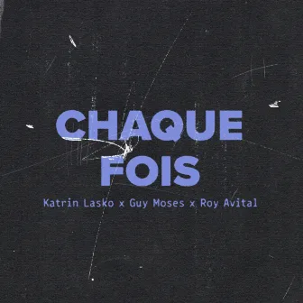 Chaque fois by Katrin Lasko