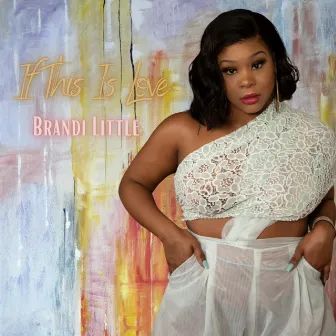 If this is love by Brandi Little