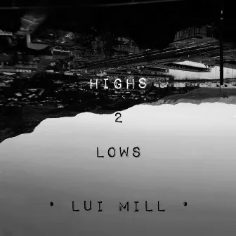 Highs 2 Lows by Lui Mill