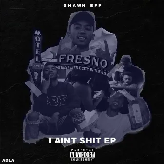 I Ain't Shit by Shawn Eff