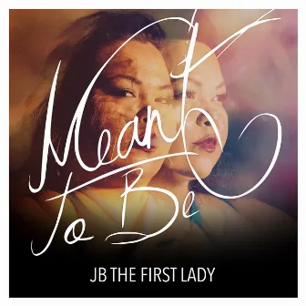 Meant to Be by JB the First Lady