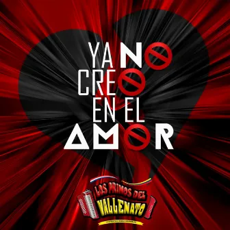 Ya no creo en el amor by Los Primos del Vallenato