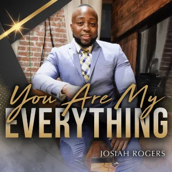 You Are My Everything by Josiah Rogers