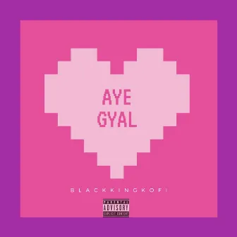 Aye Gyal by Blackkingkofi