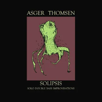 Solipsis: Solo Double Bass Improvisations by Asger Thomsen